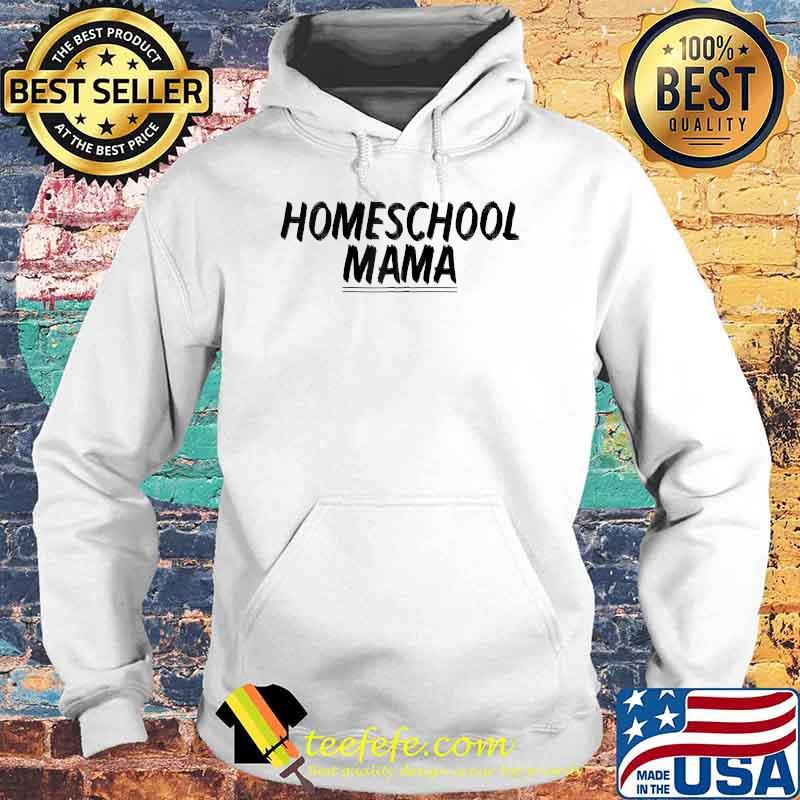 Homeschool Mama T-Shirt Hoodie Homeschool Mama T-Shirt Hoodie