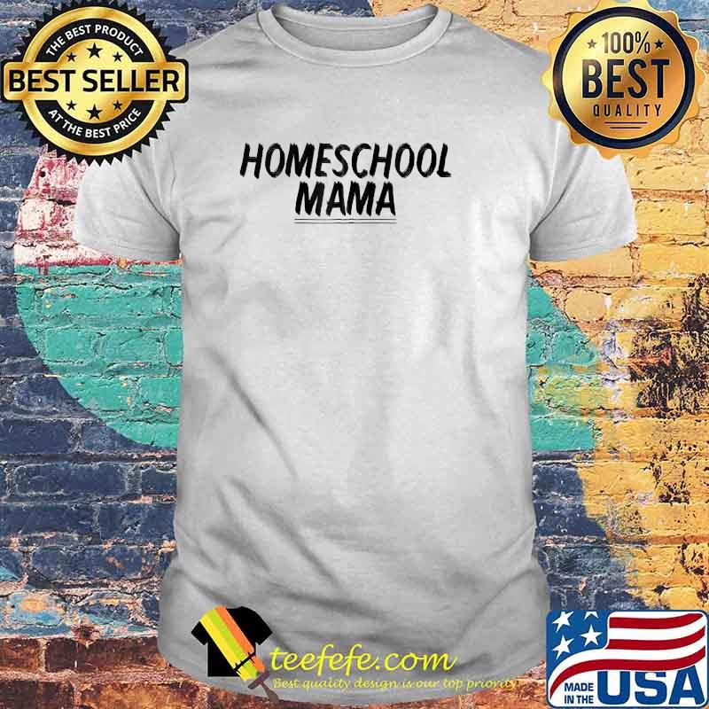 Homeschool Mama T-Shirt Homeschool Mama T-Shirt