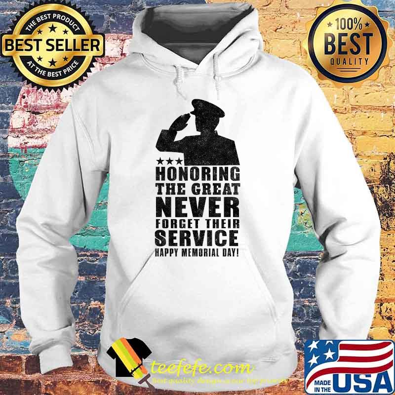 Honoring The Great Never Forget Happy Memorial Day T-Shirt Hoodie Honoring The Great Never Forget Happy Memorial Day T-Shirt Hoodie