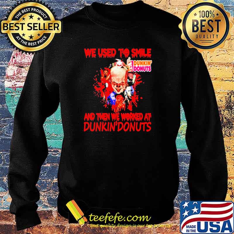 Horror Characters we used to smile Dunkin’ Donuts and then we worker at Dunkin’ Donuts Shirt Sweater Horror Characters we used to smile Dunkin’ Donuts and then we worker at Dunkin’ Donuts Shirt Sweater