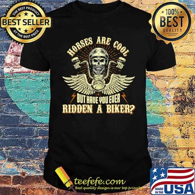 Horses are cool but have you ever ridden a biker skull shirt