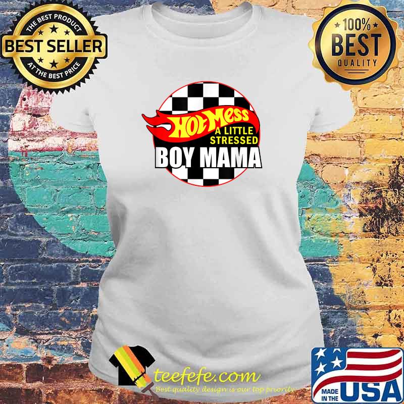 Hot Mess Little Stressed Boy Mama Mom Life Mom Of Boy T-Shirt Laides tee Hot Mess Little Stressed Boy Mama Mom Life Mom Of Boy T-Shirt Laides tee