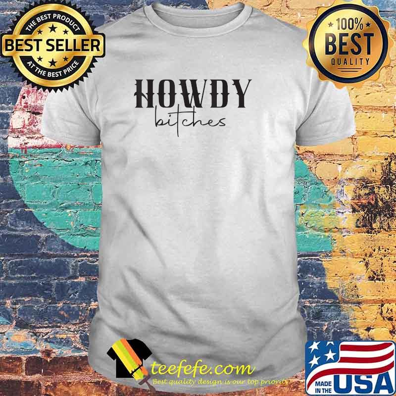 Howdy Bitches T-Shirt