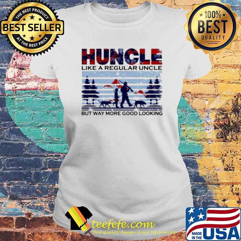 Huncle like a regular uncler but way more good looking s Laides tee Huncle like a regular uncler but way more good looking s Laides tee