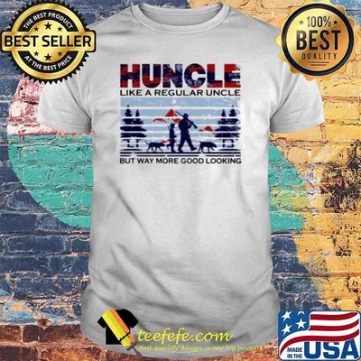 Huncle like a regular uncler but way more good looking shirt