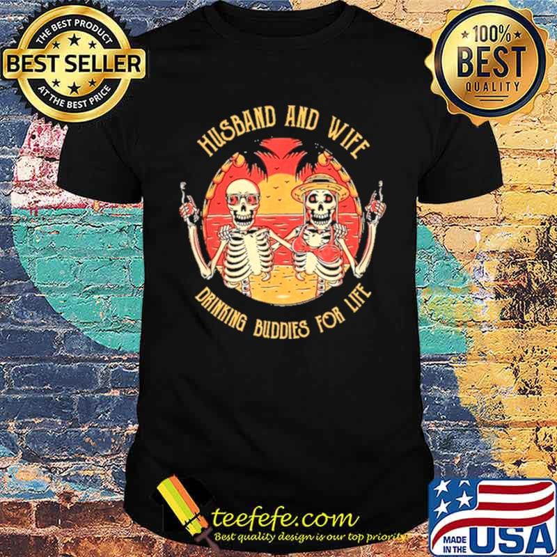 Husband and wife drinking buddies for life skeleton couple shirt