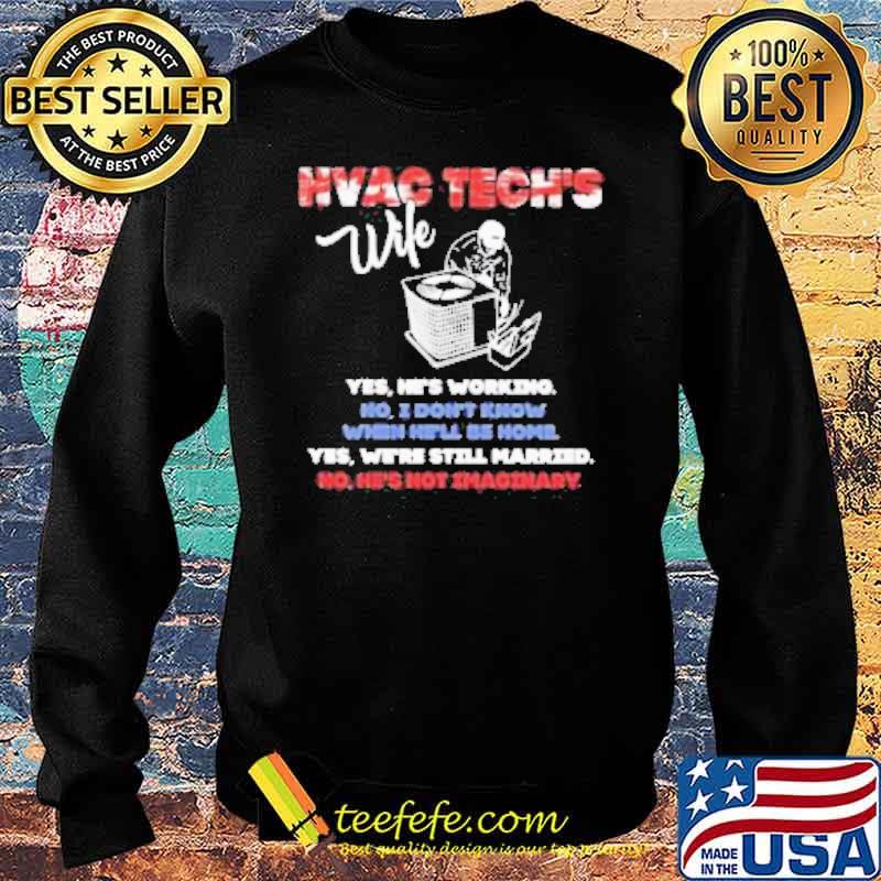 Hvac Tech’s Wife Yes He’s Working No I Don’t Know Yes We’re Still Married Shirt Sweater Hvac Tech’s Wife Yes He’s Working No I Don’t Know Yes We’re Still Married Shirt Sweater