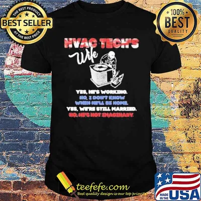 Hvac Tech’s Wife Yes He’s Working No I Don’t Know Yes We’re Still Married Shirt