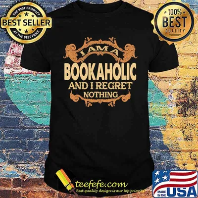 I am a bookaholic and i regret nothing shirt