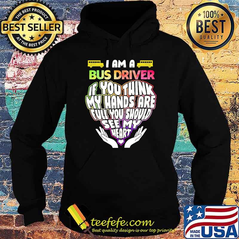 I am a bus drive if you think my hands are full you should see my heart postal worker s Hoodie I am a bus drive if you think my hands are full you should see my heart postal worker s Hoodie