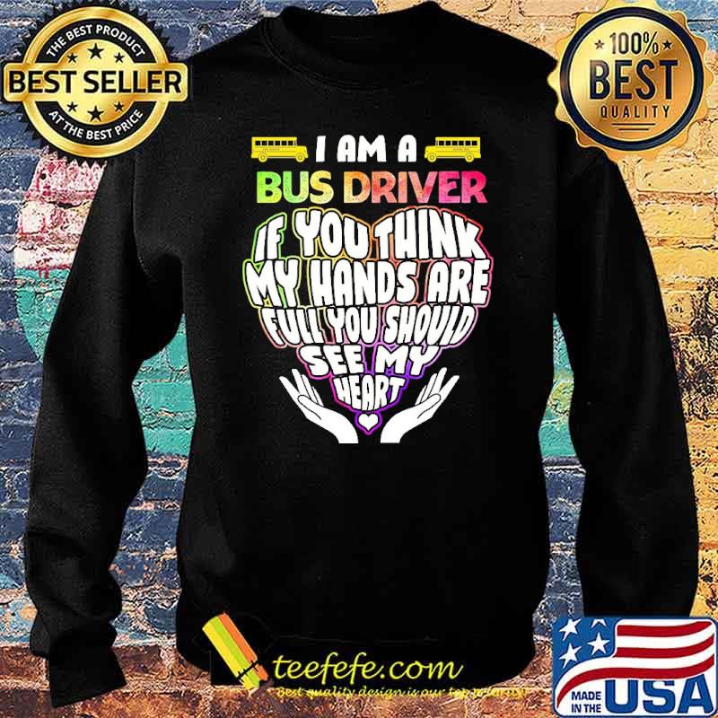 I am a bus drive if you think my hands are full you should see my heart postal worker s Sweater I am a bus drive if you think my hands are full you should see my heart postal worker s Sweater