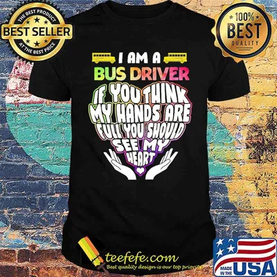 I am a bus drive if you think my hands are full you should see my heart postal worker shirt