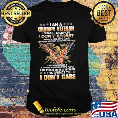 I am a grumpy veteran i served i sacrificed i don't regret i have anger issues if this offends you i dont care eagle shirt