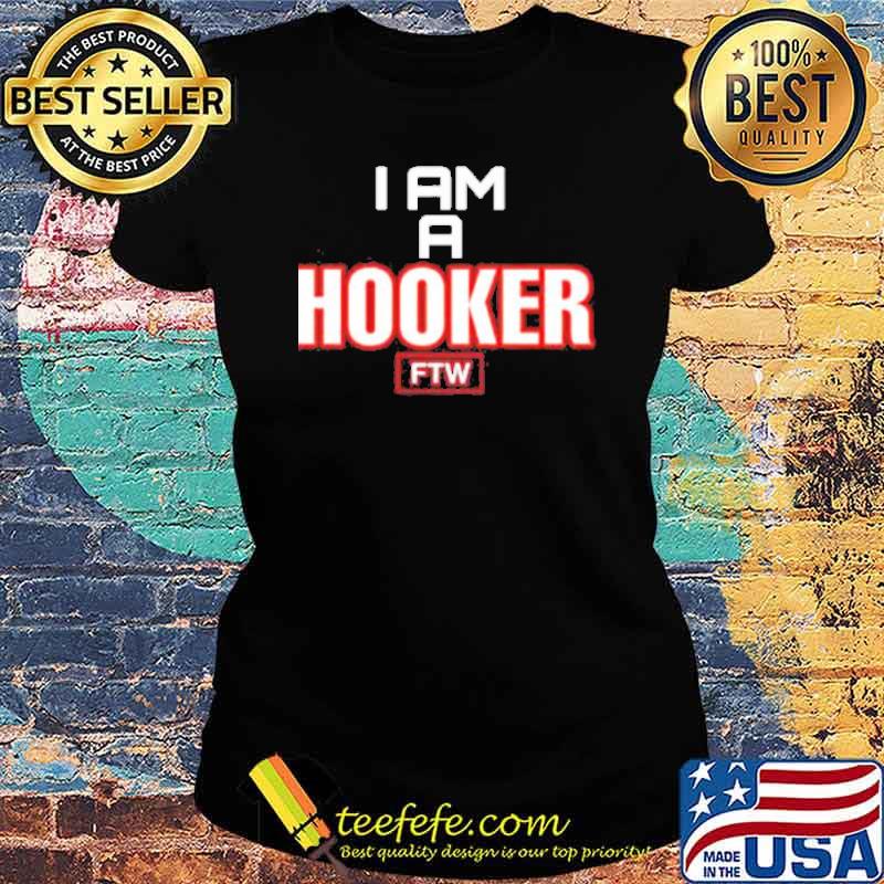 I am a hooker FTW s Ladies tee I am a hooker FTW s Ladies tee