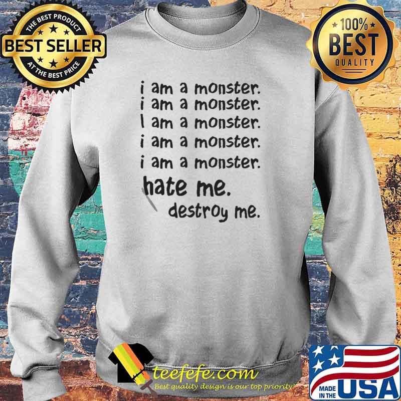 I am a monster hate me destroy me s Sweater I am a monster hate me destroy me s Sweater