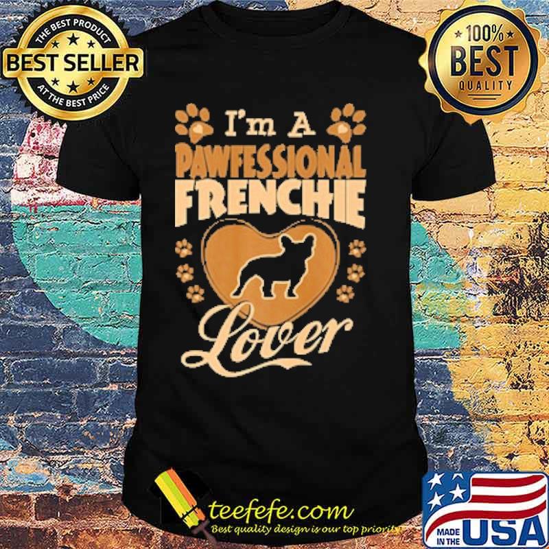 I Am A Pawfessional Frenchie Dog Lover Valentine Shirt