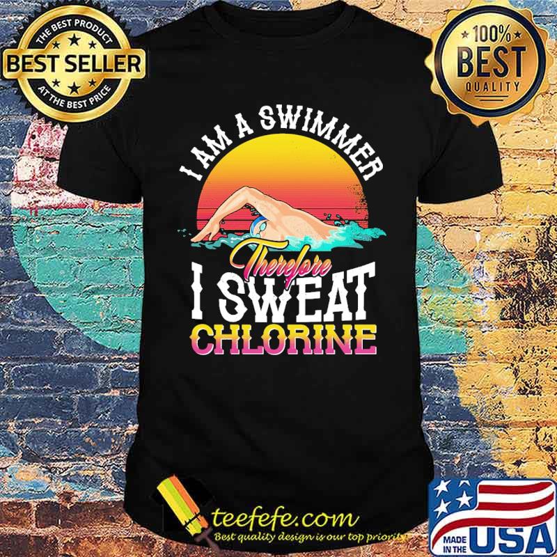 I am a swimmer therefore i sweat chlorine swimming vintage sunset shirt