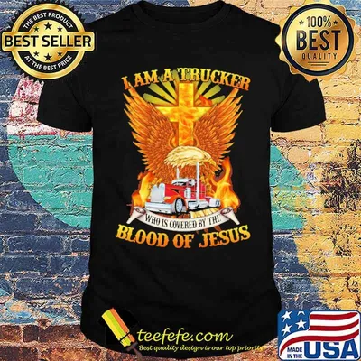 I Am A Trucker Who IS Covered By The Blood Of Jesus Shirt