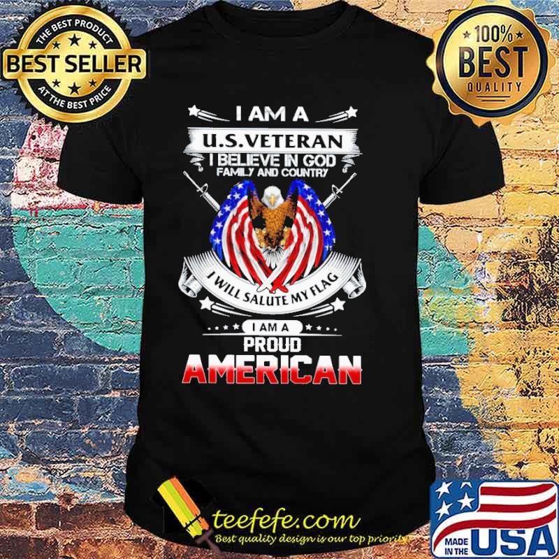 I am a us veteran i believe in god family and country i will salute my flag i am proud americam eagle shirt
