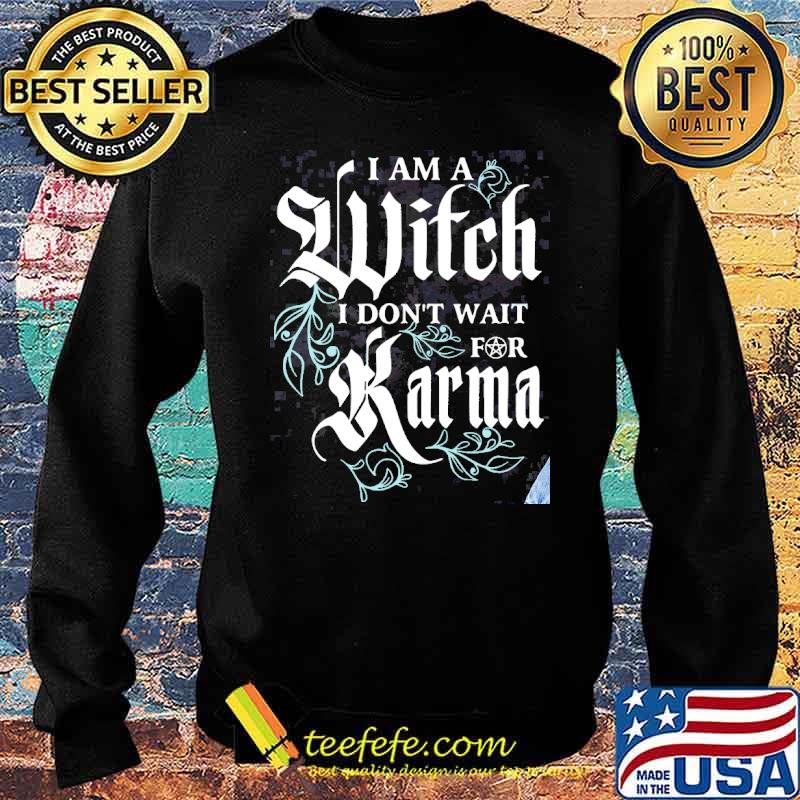 I am a witch i dont wait for karma s Sweater I am a witch i dont wait for karma s Sweater