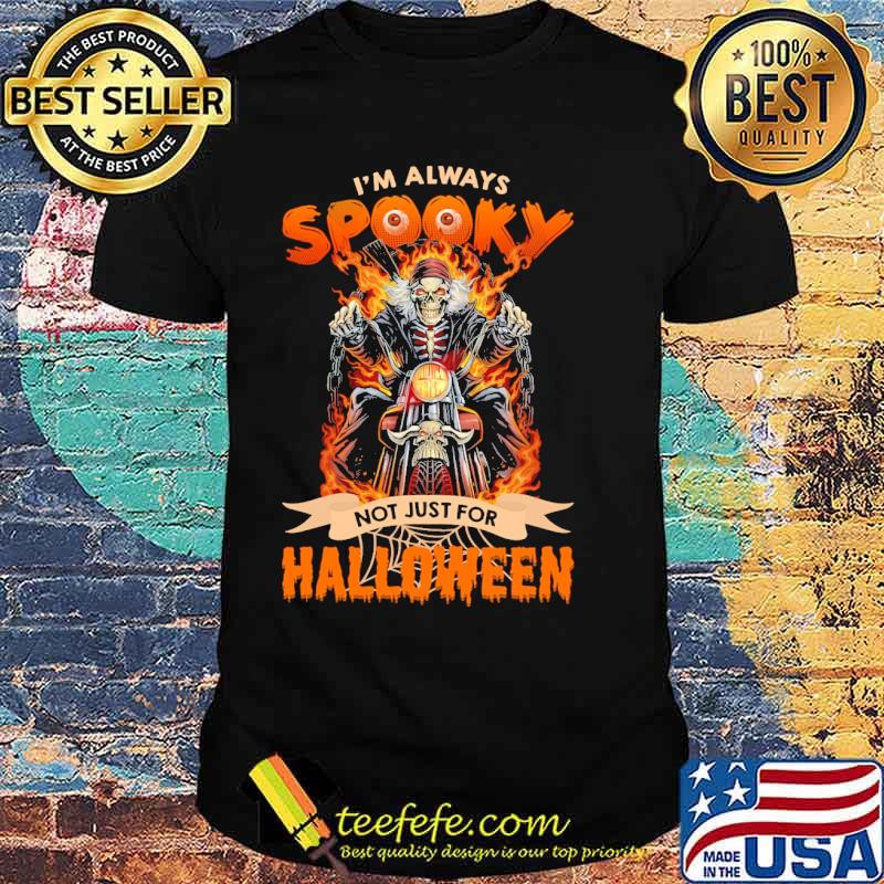 I Am Always Spooky Not Just For Halloween Skull Fire Shirt