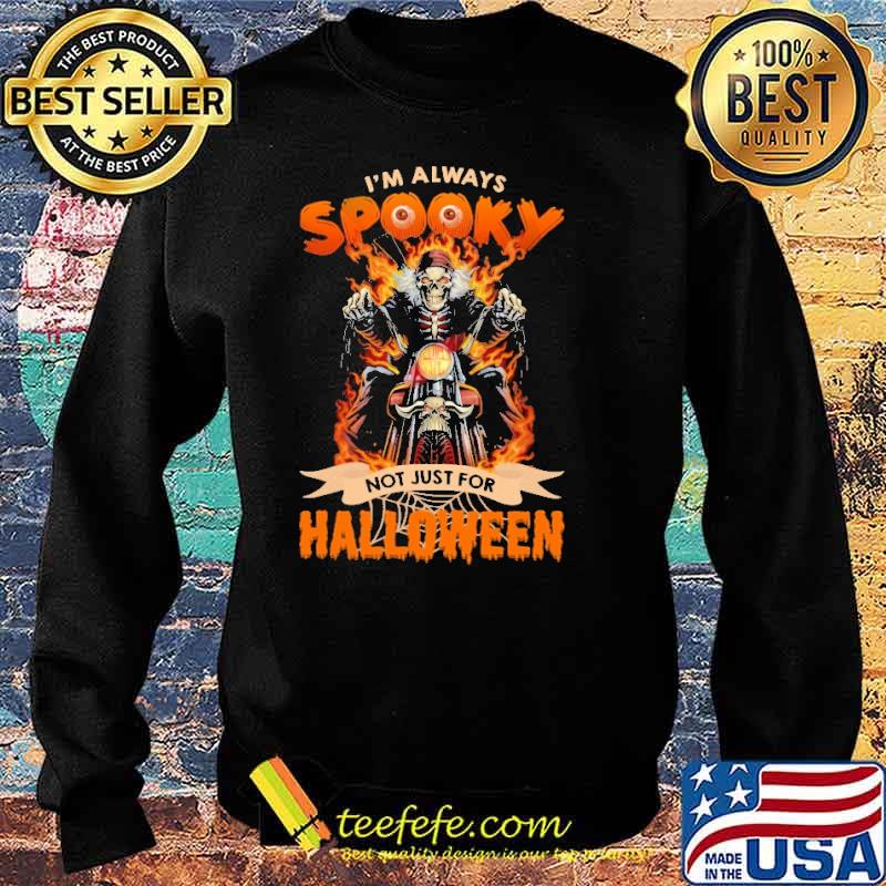 I Am Always Spooky Not Just For Halloween Skull Shirt Sweater I Am Always Spooky Not Just For Halloween Skull Shirt Sweater