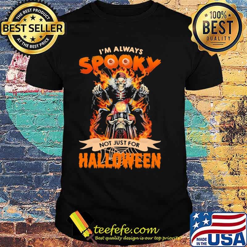 I Am Always Spooky Not Just For Halloween Skull Shirt