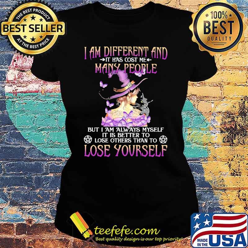I Am Different And IT Has Cost Me Many PEople Witch Shirt Ladies tee I Am Different And IT Has Cost Me Many PEople Witch Shirt Ladies tee