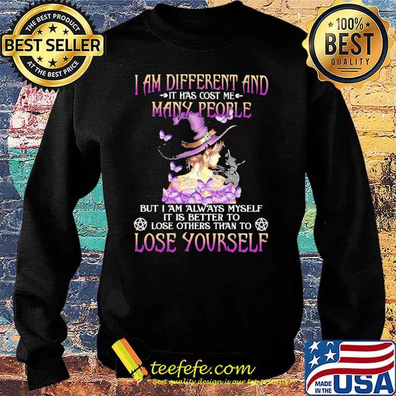 I Am Different And IT Has Cost Me Many PEople Witch Shirt Sweater I Am Different And IT Has Cost Me Many PEople Witch Shirt Sweater