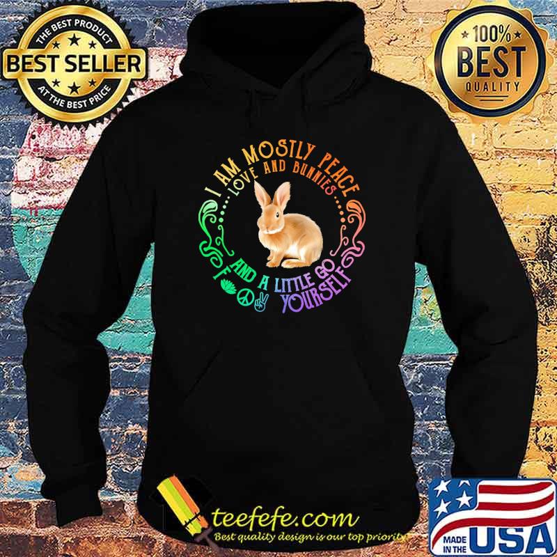 i-am-mostly-peace-love-and-bunnies-and-a-little-go-fk-yourself-shirt-Hoodie.jpg
