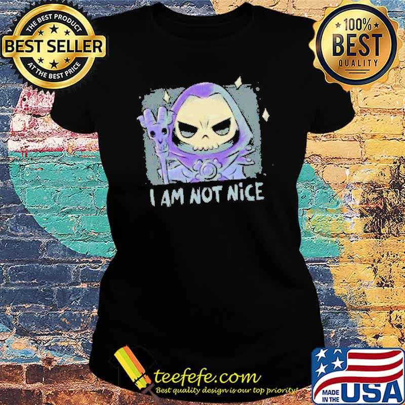 I am not Nice Skull Shirt Ladies tee I am not Nice Skull Shirt Ladies tee
