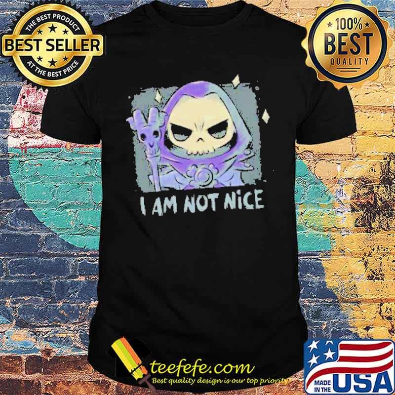 I am not Nice Skull Shirt I am not Nice Skull Shirt