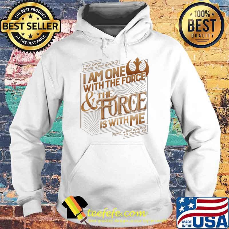 I Am One With The Force The Force Is With Me Shirt Hoodie I Am One With The Force The Force Is With Me Shirt Hoodie