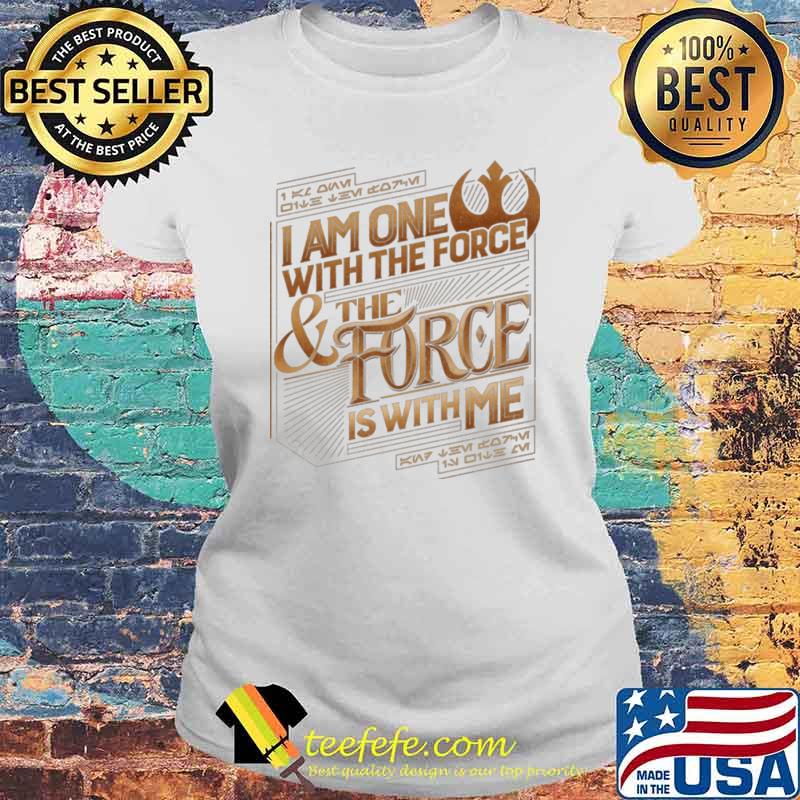 I Am One With The Force The Force Is With Me Shirt Laides tee I Am One With The Force The Force Is With Me Shirt Laides tee