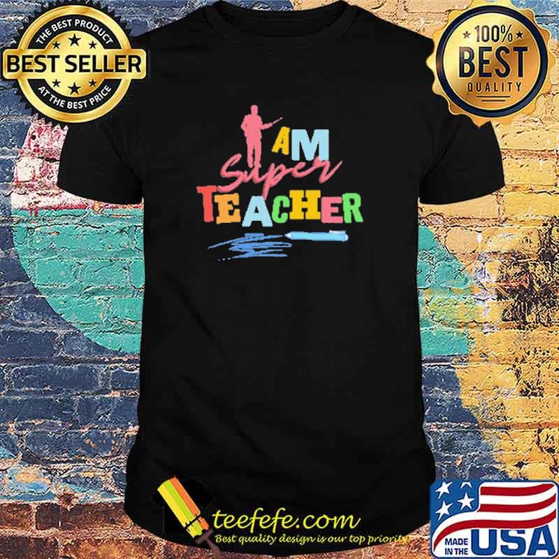 I am super teacher shirt
