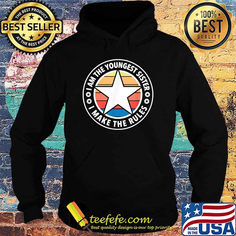 I Am The Youngest Sister I Make The Rules Star Vintage T-Shirt Hoodie I Am The Youngest Sister I Make The Rules Star Vintage T-Shirt Hoodie