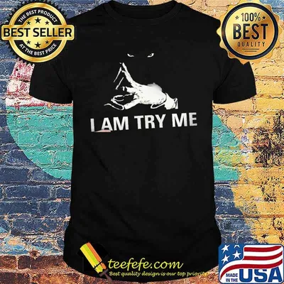 I Am Try Me Unique Cool Mens Shirt