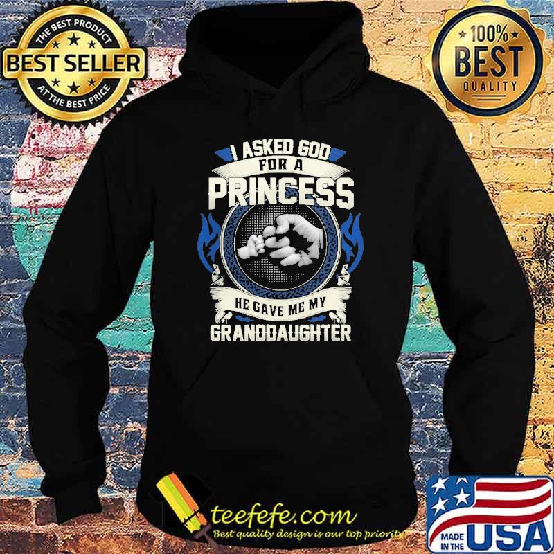 I asked god for a princess he gave me my granddaughter s Hoodie I asked god for a princess he gave me my granddaughter s Hoodie