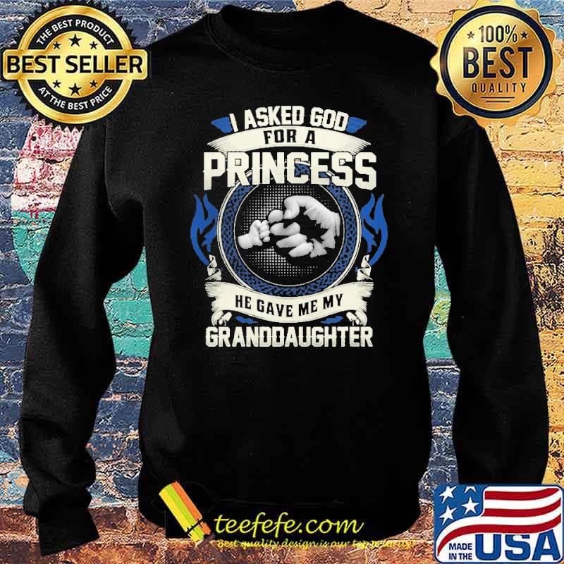 I asked god for a princess he gave me my granddaughter s Sweater I asked god for a princess he gave me my granddaughter s Sweater