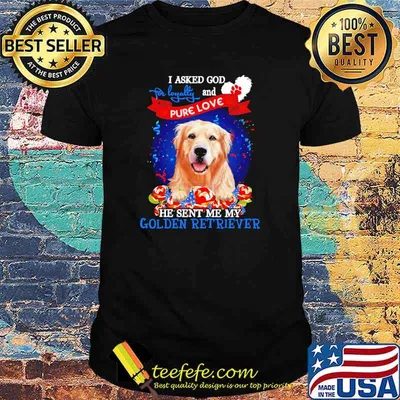 I asked god for loyalty and pure love he sent me my golden retriever flower usa flag shirt
