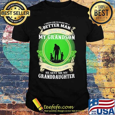 I Asked God To MAke Me A Better MAn He Sent Me My Grandson shirt