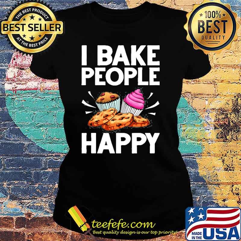 I bake people happy Cake Baking Pastry Chef s Ladies tee I bake people happy Cake Baking Pastry Chef s Ladies tee