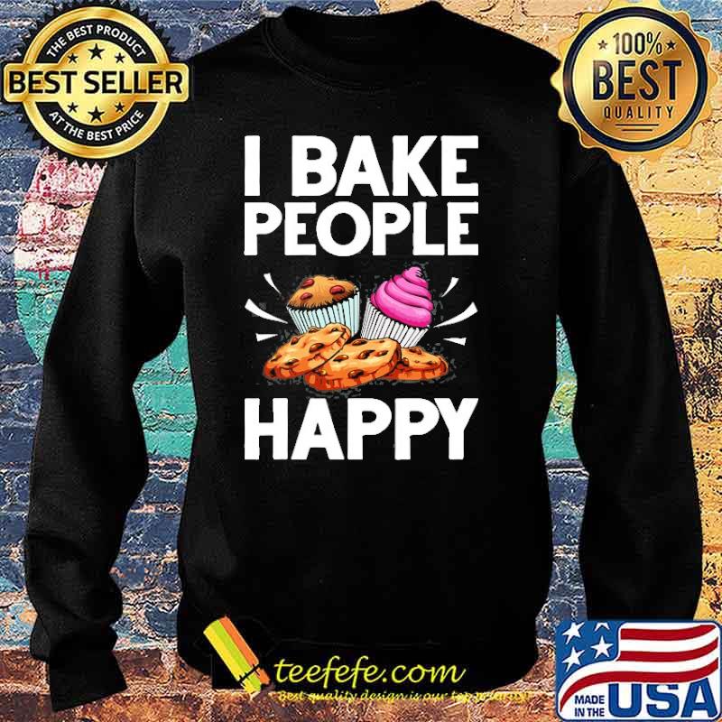 I bake people happy Cake Baking Pastry Chef s Sweater I bake people happy Cake Baking Pastry Chef s Sweater