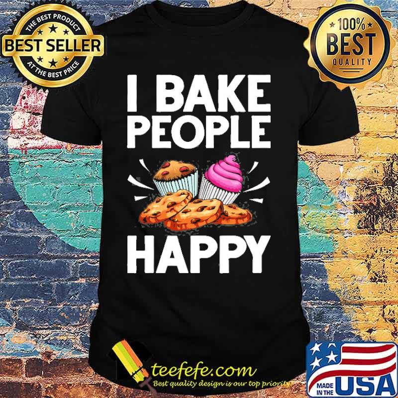 I bake people happy Cake Baking Pastry Chef shirt