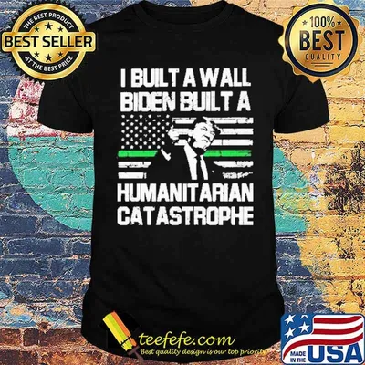 I Built A Wall Biden Built A Humanitarian Catastrophe American Flag shirt