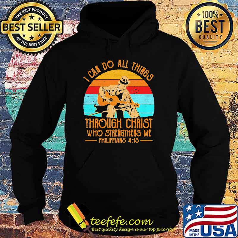 I Can Do All Things Through Christ Who Strengthens Me Philippians 4 13 Vintage Shirt Hoodie I Can Do All Things Through Christ Who Strengthens Me Philippians 4 13 Vintage Shirt Hoodie
