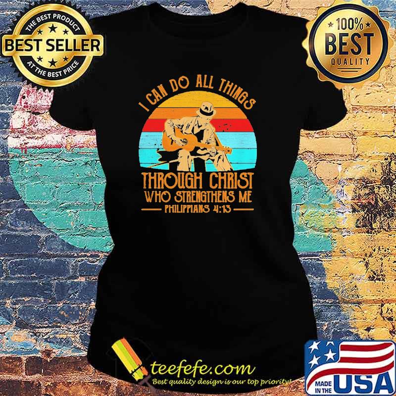 I Can Do All Things Through Christ Who Strengthens Me Philippians 4 13 Vintage Shirt Ladies tee I Can Do All Things Through Christ Who Strengthens Me Philippians 4 13 Vintage Shirt Ladies tee