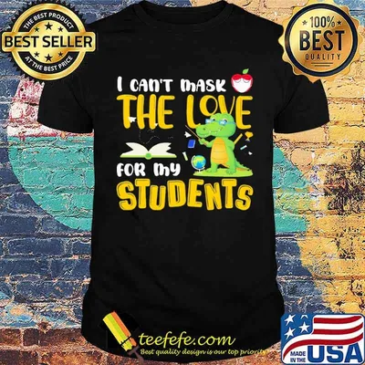 I Can't Mask The Love For My Students Shirt