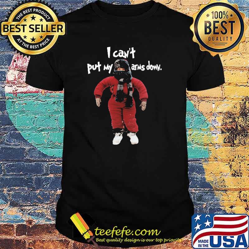 I Can't Put My Arm Down Shirt I Can't Put My Arm Down Shirt