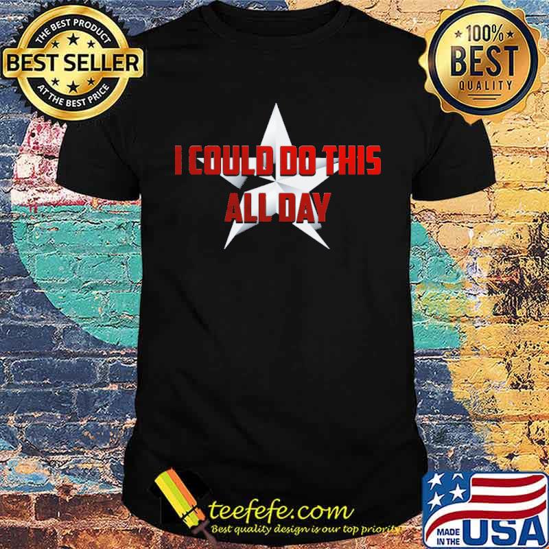 I Could Do This All Day Shirt